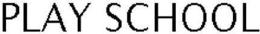 PLAY SCHOOL trademark