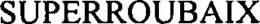 SUPERROUBAIX trademark