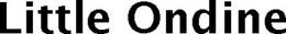LITTLE ONDINE trademark