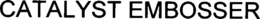 CATALYST EMBOSSER trademark