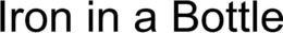 IRON IN A BOTTLE trademark