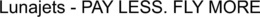 LUNAJETS - PAY LESS. FLY MORE trademark