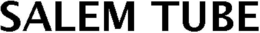SALEM TUBE trademark