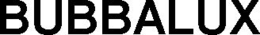 BUBBALUX trademark