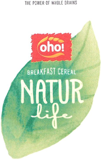 THE POWER OF WHOLE GRAINS OHO! BREAKFAST CEREAL NATUR LIFE trademark