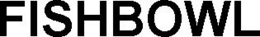 FISHBOWL trademark