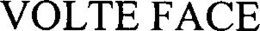 VOLTE FACE trademark