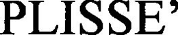 PLISSE' trademark