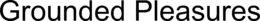 GROUNDED PLEASURES trademark