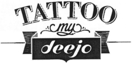 TATTOO MY DEEJO trademark