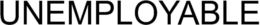 UNEMPLOYABLE trademark