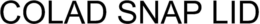 COLAD SNAP LID trademark