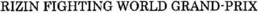 RIZIN FIGHTING WORLD GRAND-PRIX trademark