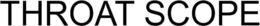 THROAT SCOPE trademark