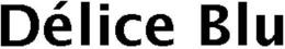 DÉLICE BLU trademark