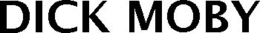 DICK MOBY trademark