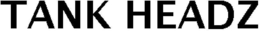 TANK HEADZ trademark