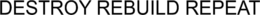 DESTROY REBUILD REPEAT trademark