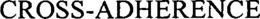 CROSS-ADHERENCE trademark