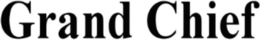 GRAND CHIEF trademark