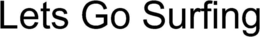 LETS GO SURFING trademark