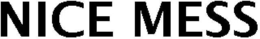 NICE MESS trademark