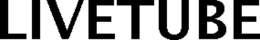 LIVETUBE trademark