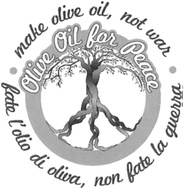OLIVE OIL FOR PEACE FATE L'OLIO DI OLIVA, NON FATE LA GUERRA · MAKE OLIVE OIL, NOT WAR · trademark