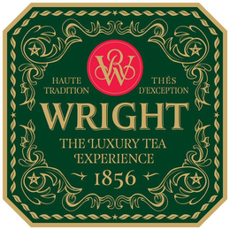 WR WRIGHT THE LUXURY TEA EXPERIENCE 1856 HAUTE TRADITION THÉS D'EXCEPTION trademark