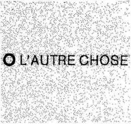 L'AUTRE CHOSE trademark