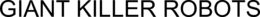 GIANT KILLER ROBOTS trademark