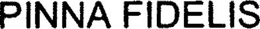 PINNA FIDELIS trademark