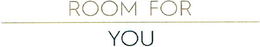 ROOM FOR YOU trademark