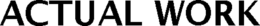 ACTUAL WORK trademark