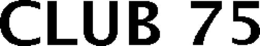 CLUB 75 trademark