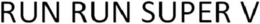 RUN RUN SUPER V trademark