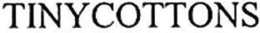 TINYCOTTONS trademark