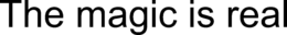 THE MAGIC IS REAL trademark