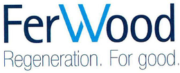 FERWOOD REGENERATION. FOR GOOD. trademark