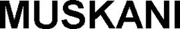 MUSKANI trademark