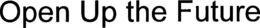 OPEN UP THE FUTURE trademark