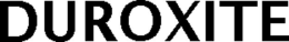 DUROXITE trademark