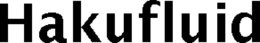HAKUFLUID trademark