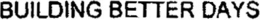 BUILDING BETTER DAYS trademark