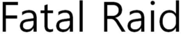FATAL RAID trademark