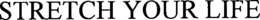 STRETCH YOUR LIFE trademark