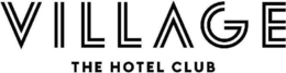 VILLAGE THE HOTEL CLUB trademark