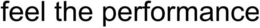 FEEL THE PERFORMANCE trademark