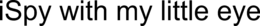 ISPY WITH MY LITTLE EYE trademark