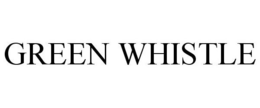 GREEN WHISTLE trademark